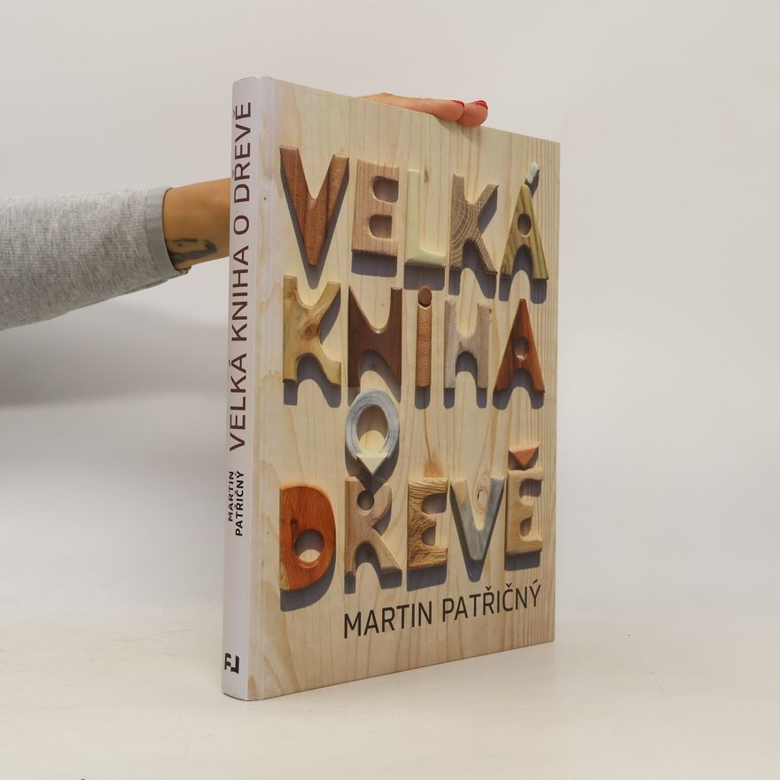 Martin Patřičný Velká kniha o dřevě