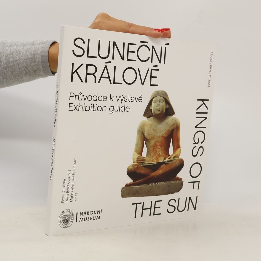 Marie Peterková Hlouchová Sluneční králové. Průvodce k výstavě. Kings of the sun. Exhibition guide
