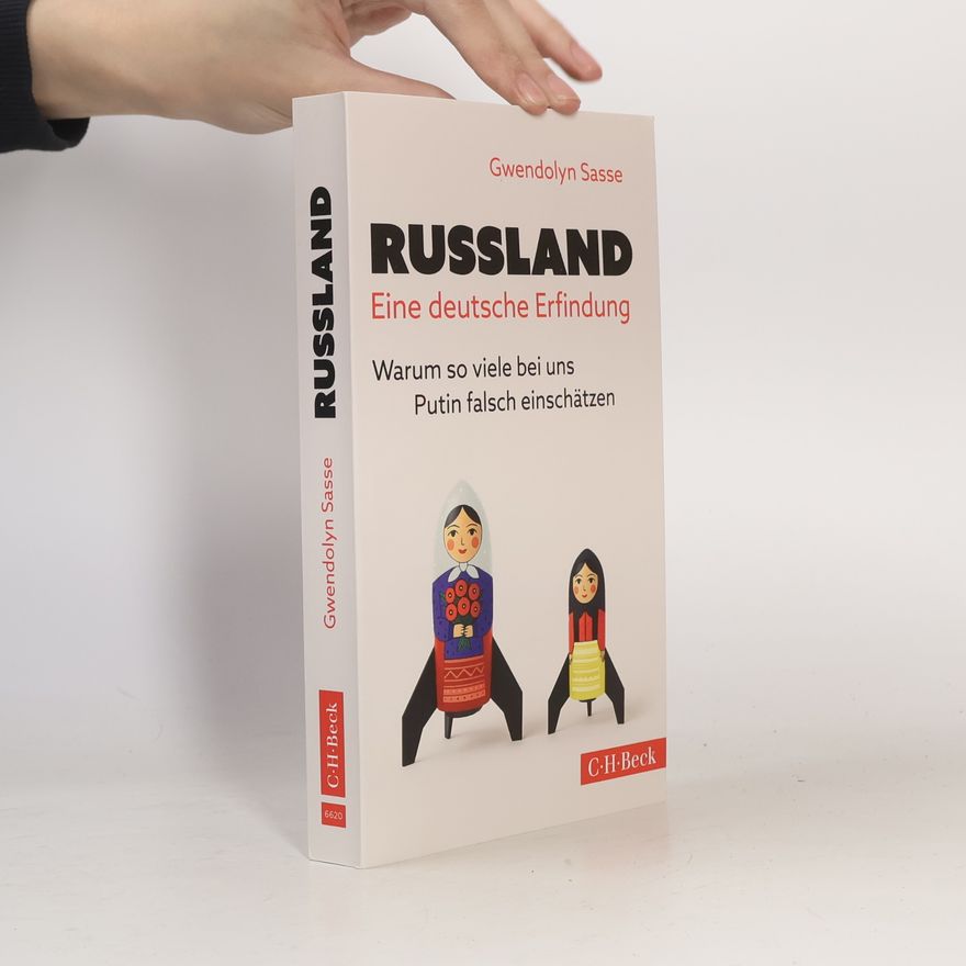 Gwendolyn Sasse Russland - Eine deutsche Erfindung