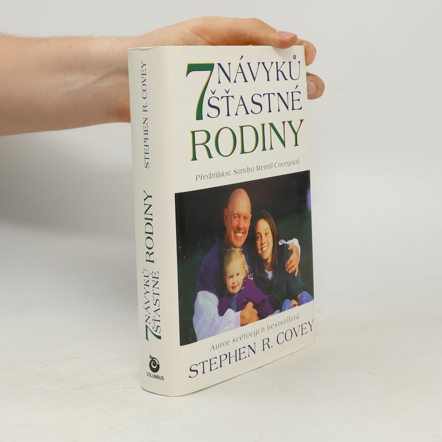 Sandra Merrill Covey Sedm návyků šťastné rodiny. Budování nádherné rodinné atmosféry v dnešním bouřlivém světě