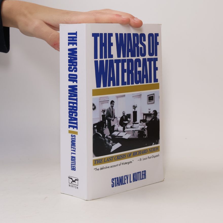 Stanley I. Kutler The Wars of Watergate