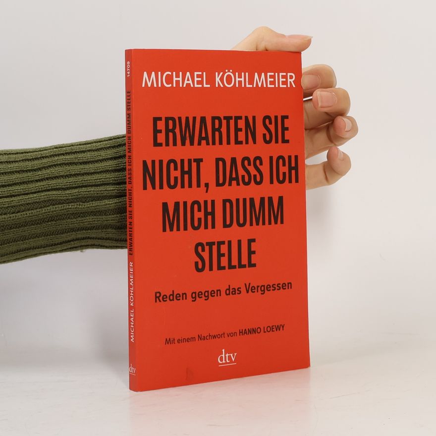 Michael Köhlmeier Erwarten Sie nicht, dass ich mich dumm stelle