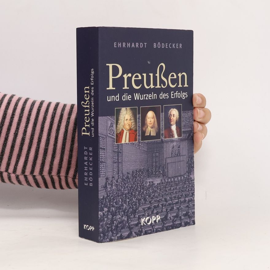 Ehrhardt Bödecker Preußen und die Wurzeln des Erfolgs