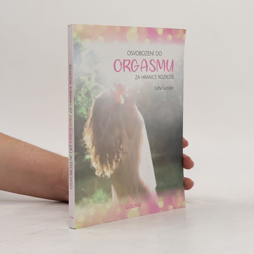 Sofia Sundari Osvobození do orgasmu – Za hranice rozkoše