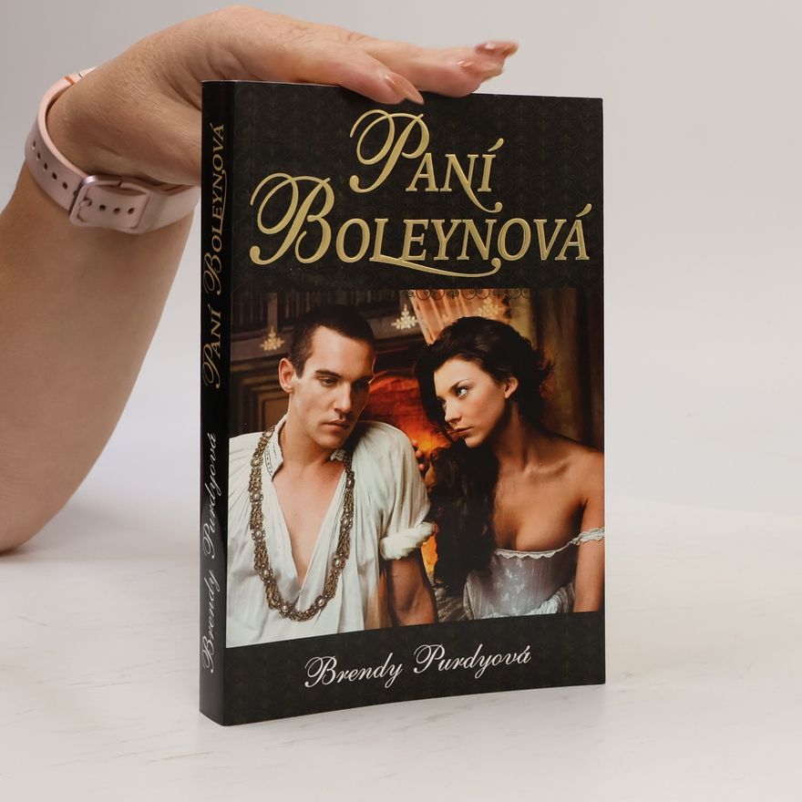 Brandy Purdy Paní Boleynová : příběh velké lásky a ještě větší nenávisti