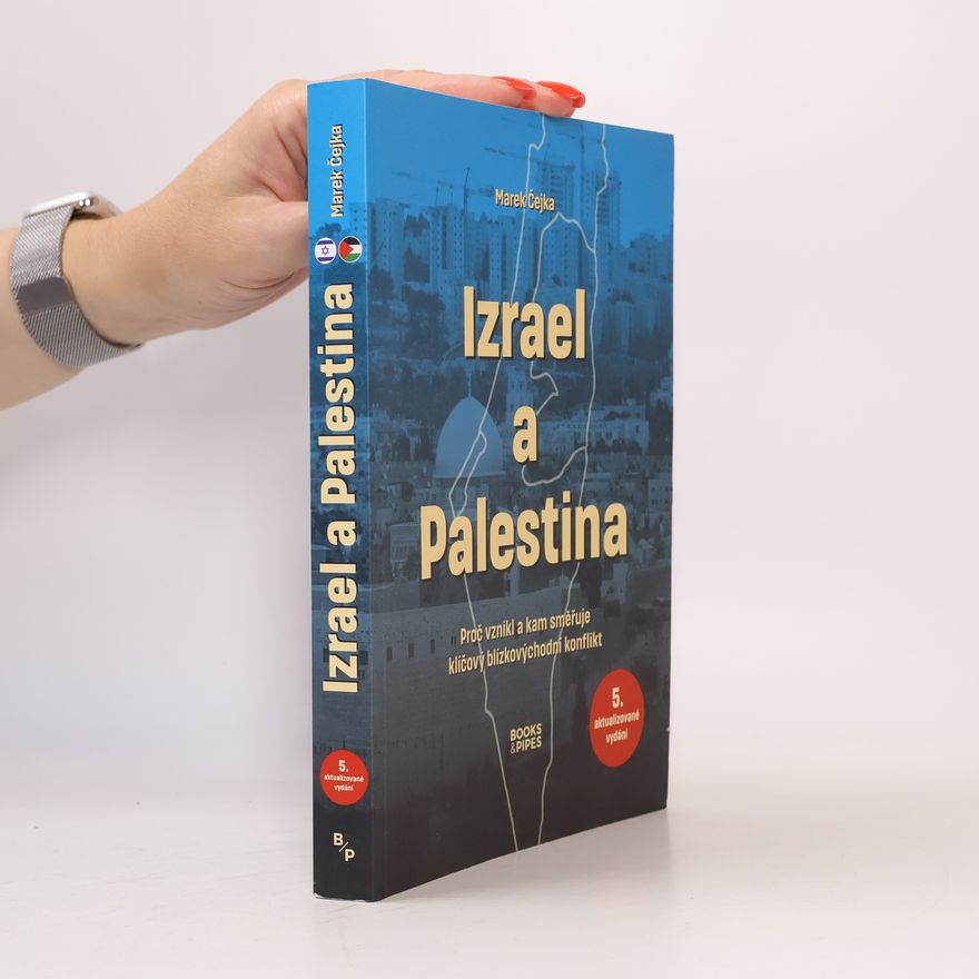 Marek Čejka Izrael a Palestina: proč vznikl a kam směřuje klíčový blízkovýchodní konflikt