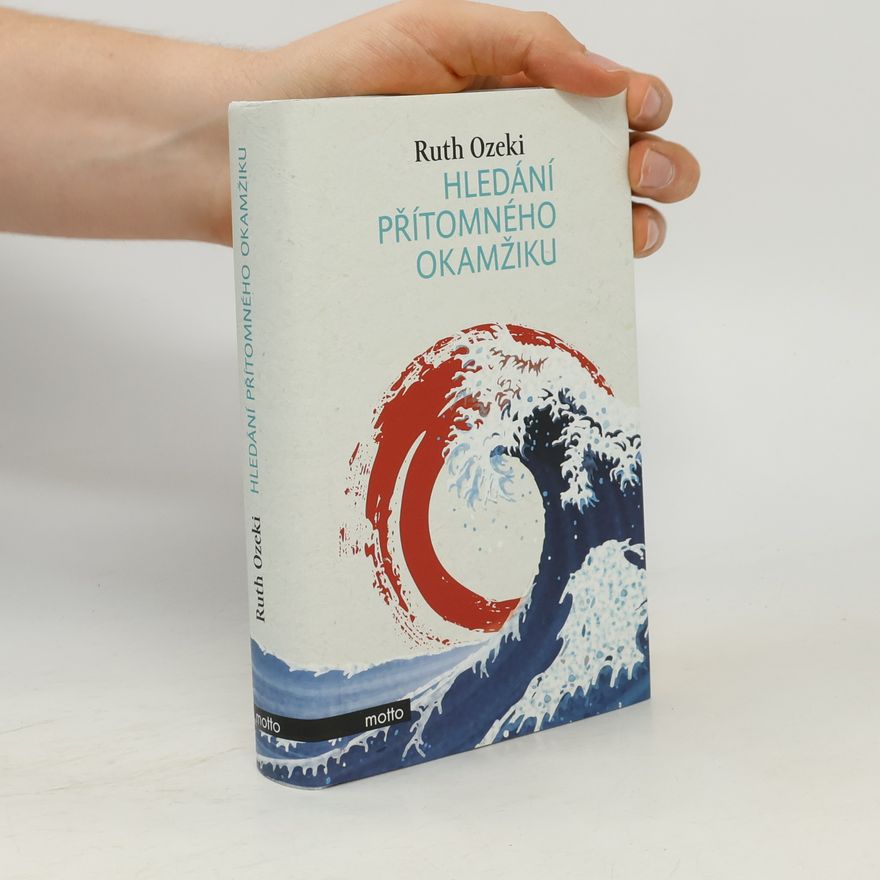 Ruth Ozeki Hledání přítomného okamžiku
