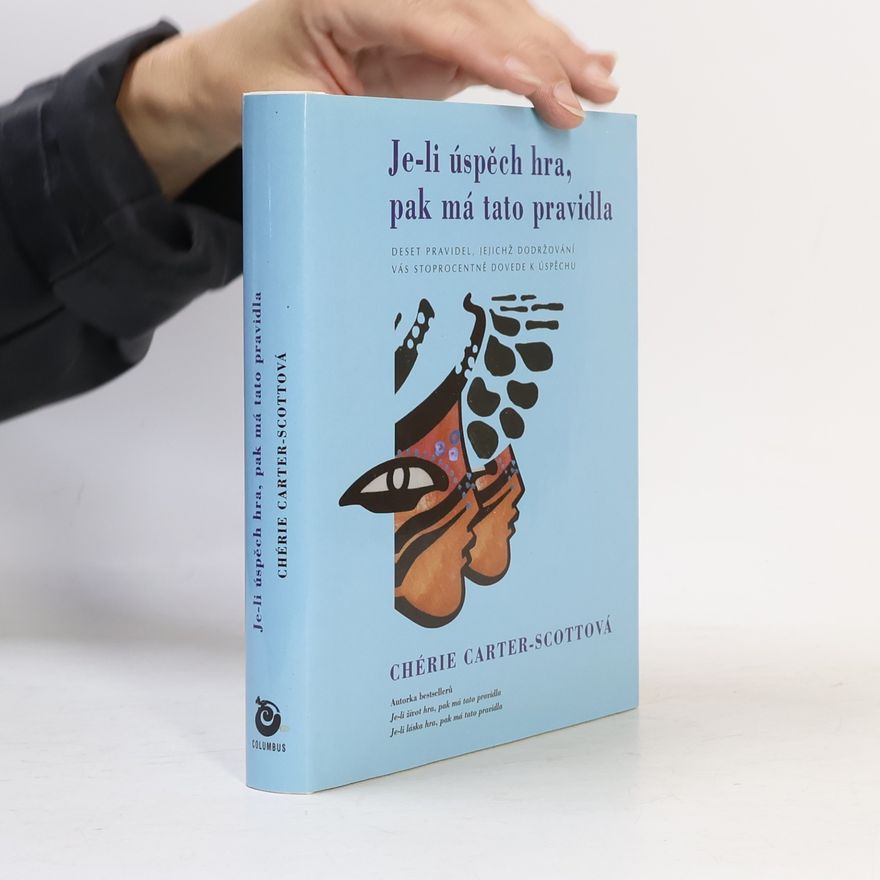 Chérie CarterScott Je-li úspěch hra, pak má tato pravidla. Deset pravidel, která vás dovedou ke splnění všech snů