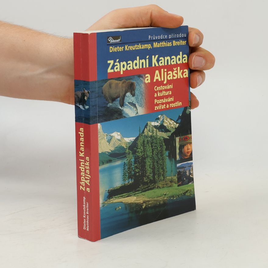 Dieter Kreutzkamp Západní Kanada a Aljaška : cestování a kultura, poznávání zvířat a rostlin