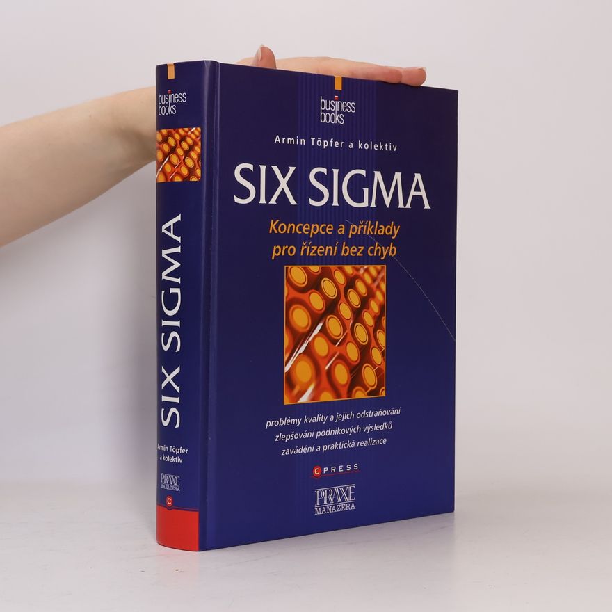 Armin Töpfer Six Sigma: koncepce a příklady pro řízení bez chyb