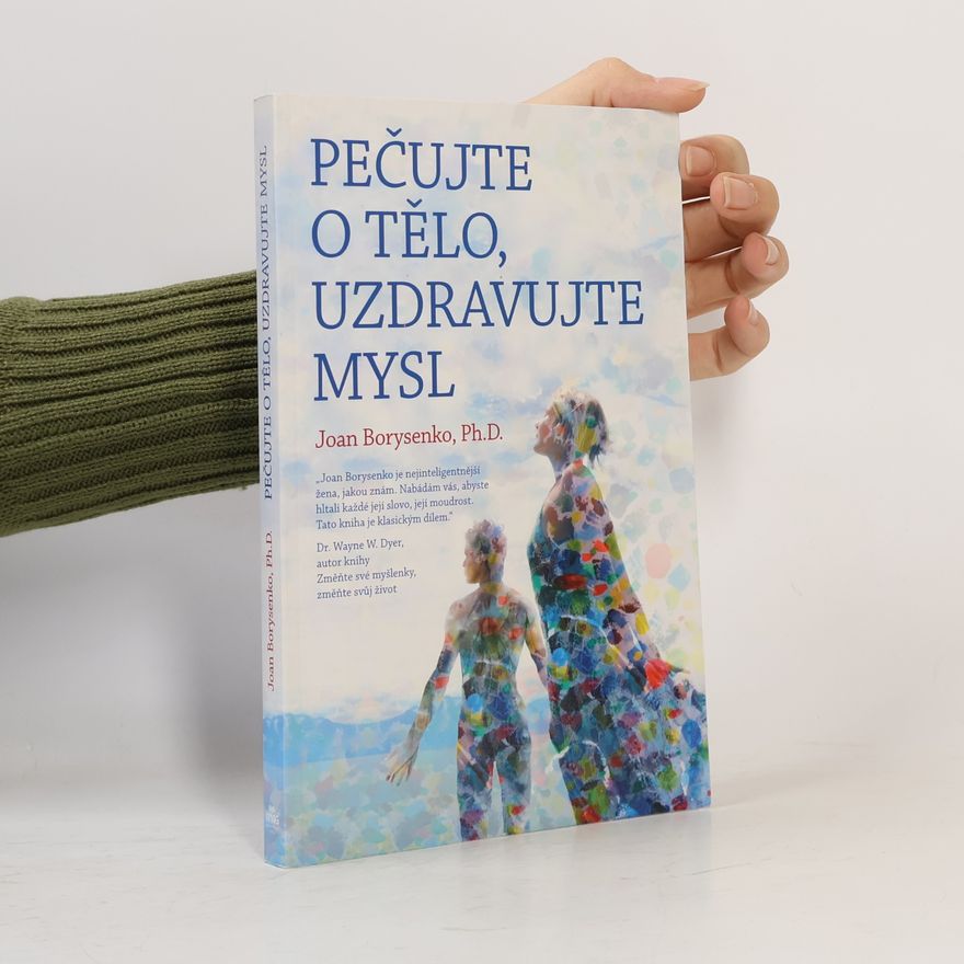 Joan Borysenko Pečujte o tělo, udravujte mysl