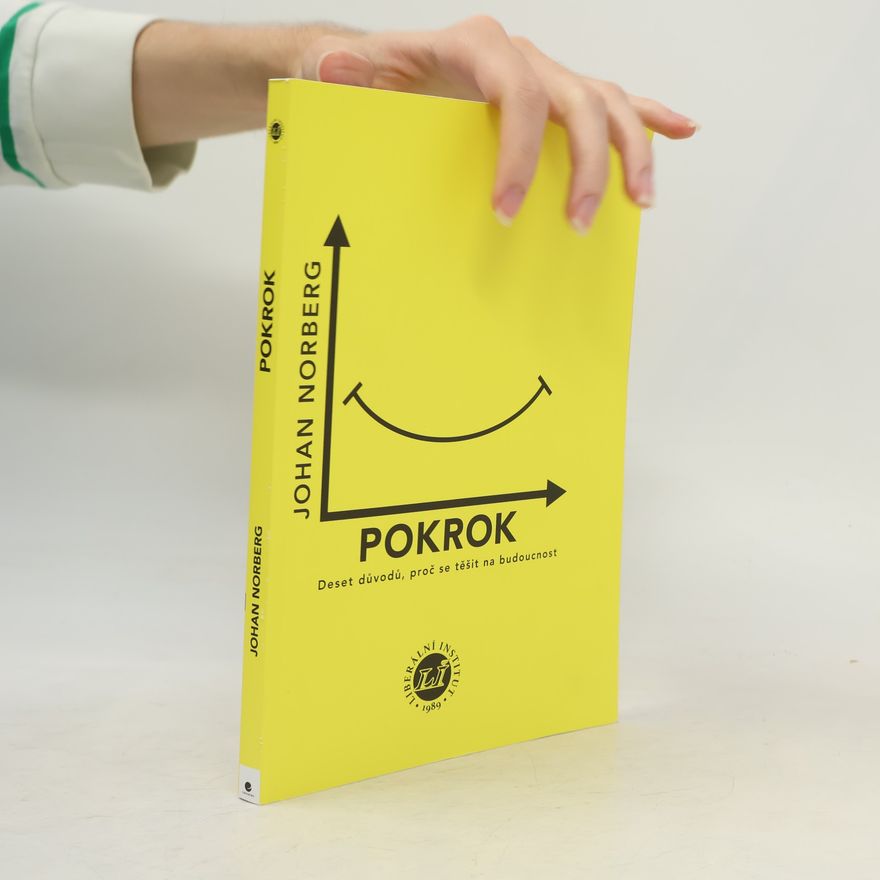 Johan Norberg Pokrok: Deset důvodů, proč se těšit na budoucnost