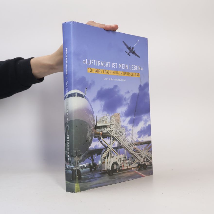 Katharina Krovat Luftfracht ist mein Leben: 100 Jahre Frachtflug in Deutschland