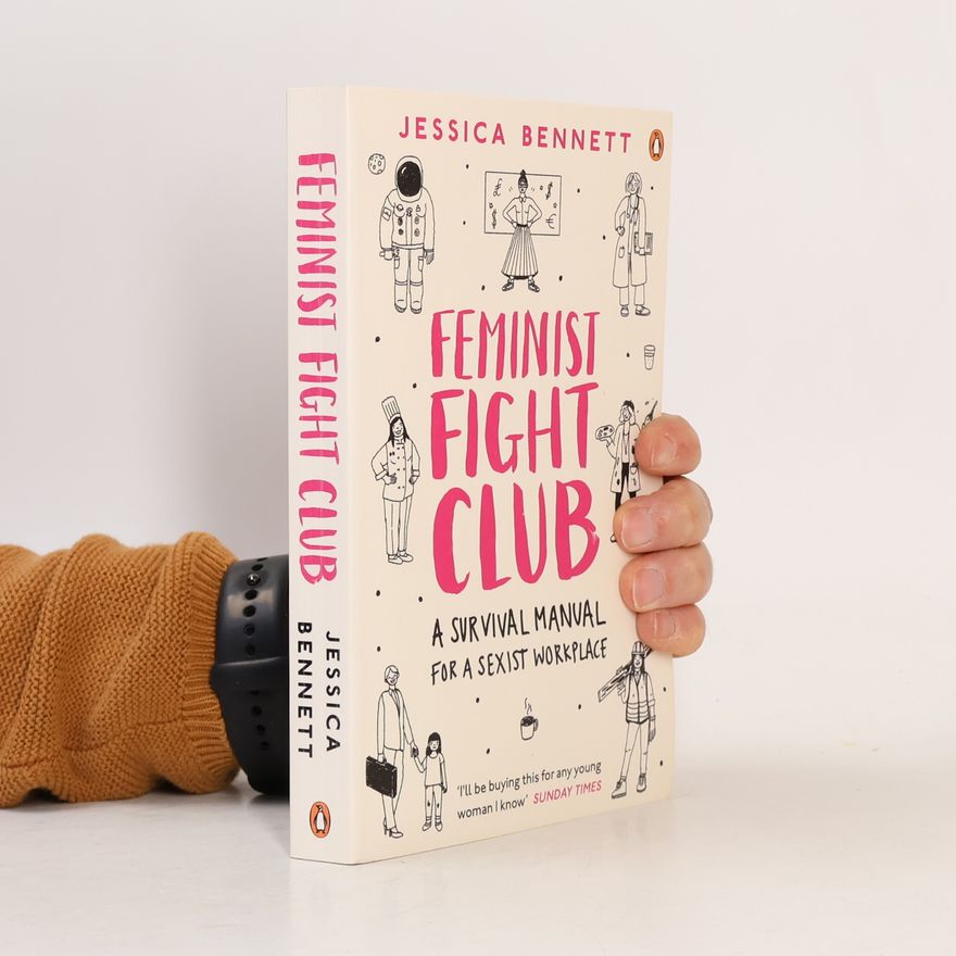 Jessica Bennett Feminist fight club. An office survival manual (for a sexist workplace)