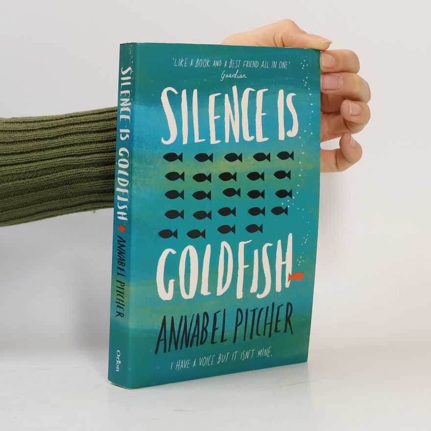 Annabel Pitcher Silence is Goldfish