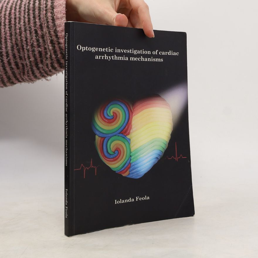 Iolanda Feola Optogenetic Investigation of Cardiac Arrhythmia Mechanisms
