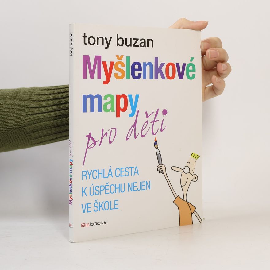 Tony Buzan Myšlenkové mapy pro děti: Rychlá cesta k úspěchu nejen ve škole
