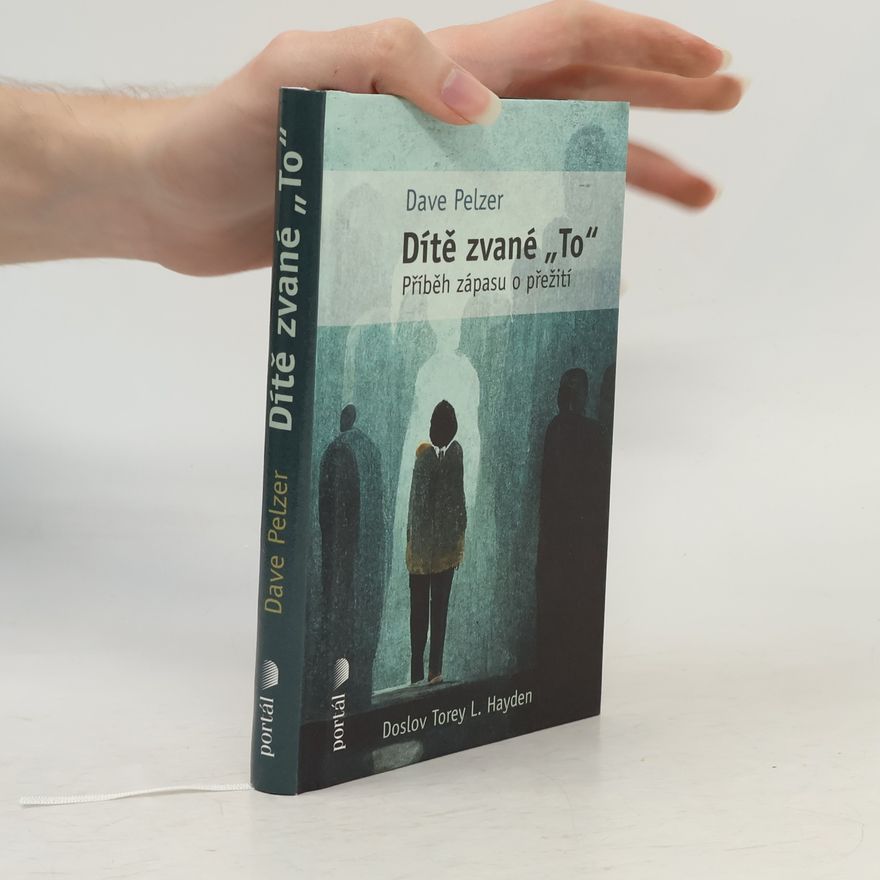Dave Pelzer Dítě zvané "To": příběh zápasu o přežití