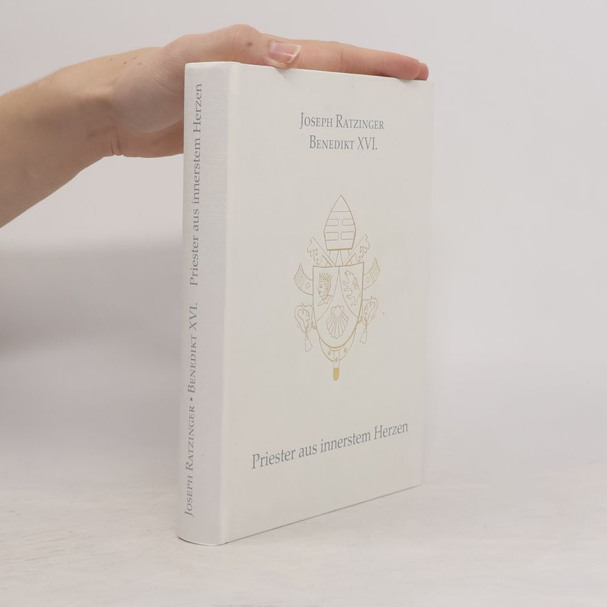 Joseph Ratzinger Benedikt XVI. Priester aus innerstem Herzen