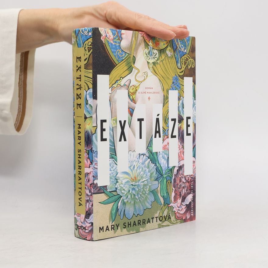 Mary Sharratt Extáze: Román o Almě Mahlerové