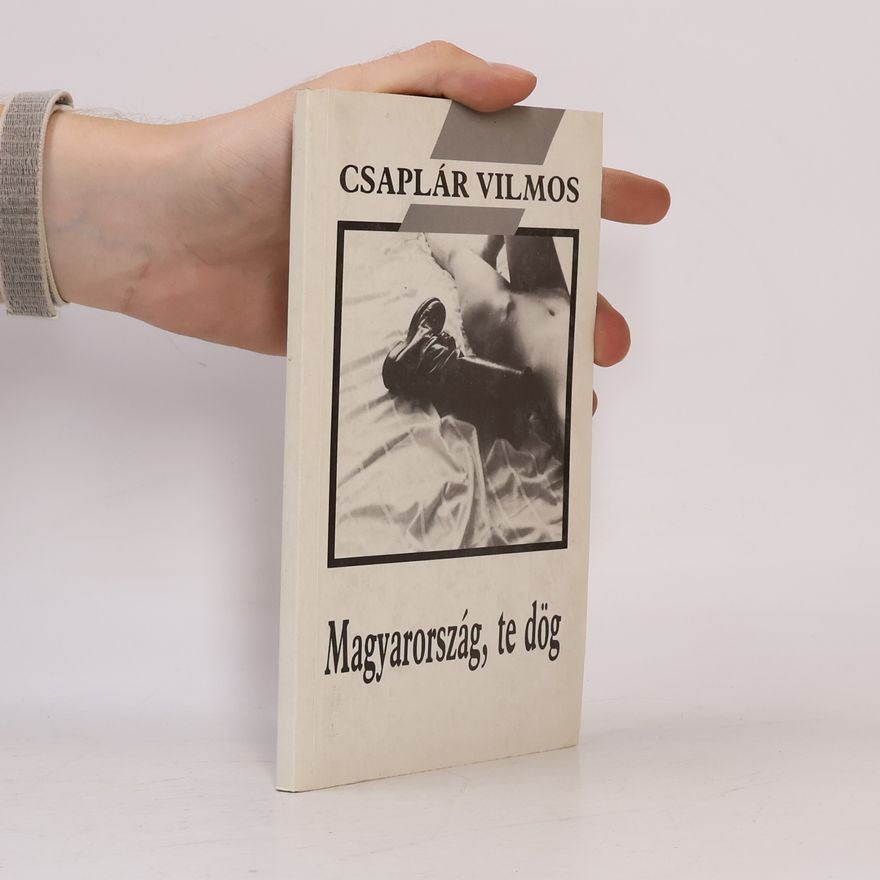 Csaplár Vilmos Magyarország, te dög