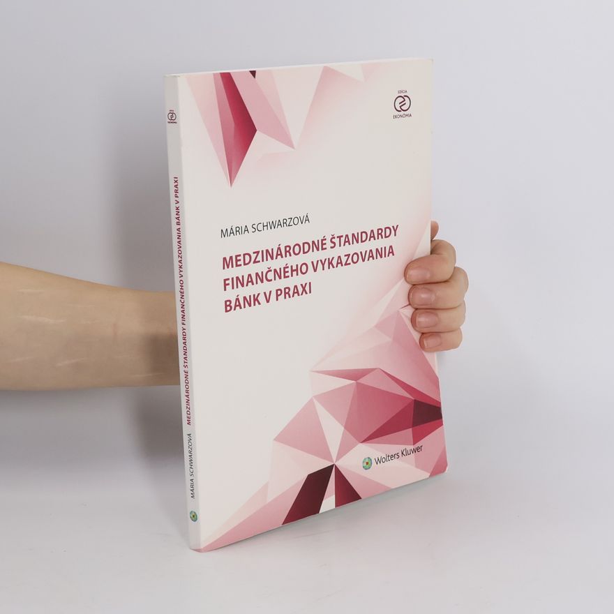 Mária Schwarzová Medzinárodné štandardy finančného vykazovania bánk v praxi