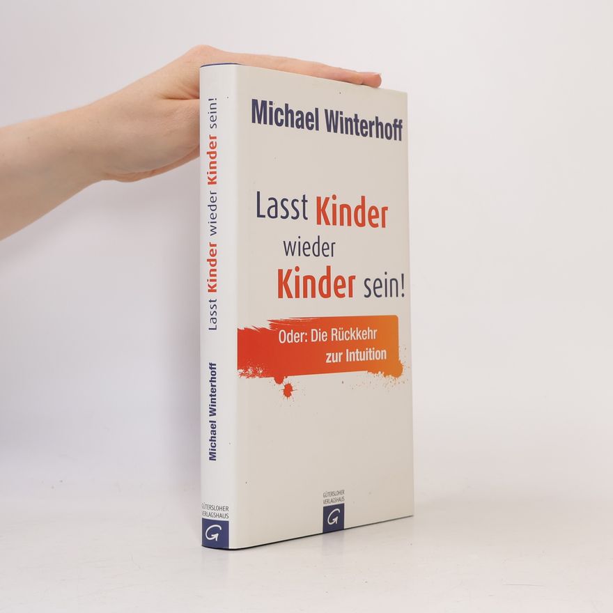Michael Winterhoff Lasst Kinder wieder Kinder sein!
