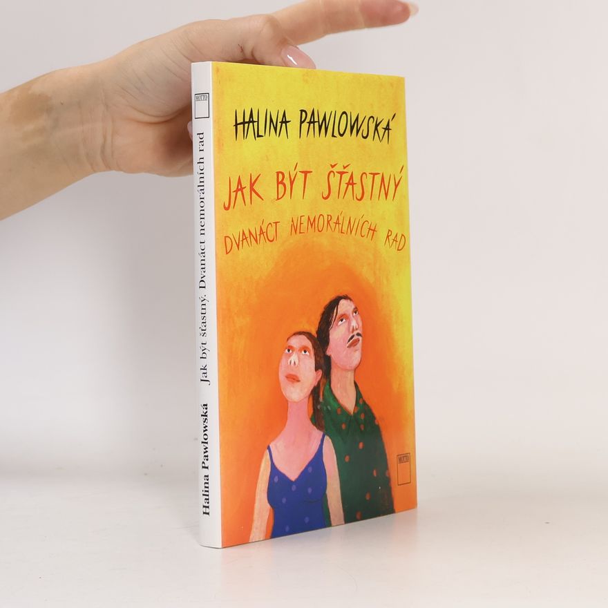 Halina Pawlowská Jak být šťastný : dvanáct nemorálních rad