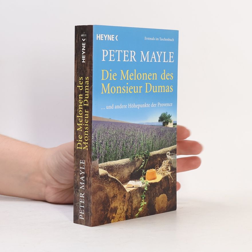 Peter Mayle Die Melonen des Monsieur Dumas ... und andere Höhepunkte der Provence