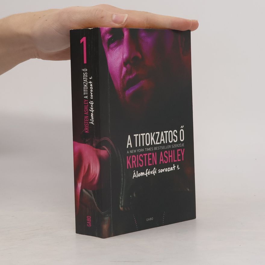 Kristen Ashley Álomférfi sorozat - 1: A Titokzatos Ő