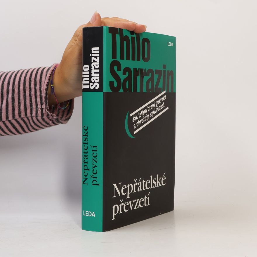 Thilo Sarrazin Nepřátelské převzetí. Jak islám brání pokroku a ohrožuje společnost