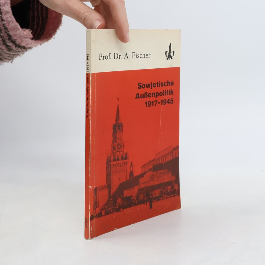 Alexander Fischer Quellen- und Arbeitshefte zur Geschichte und Politik: Sowjetische Außenpolitik 1917-1945