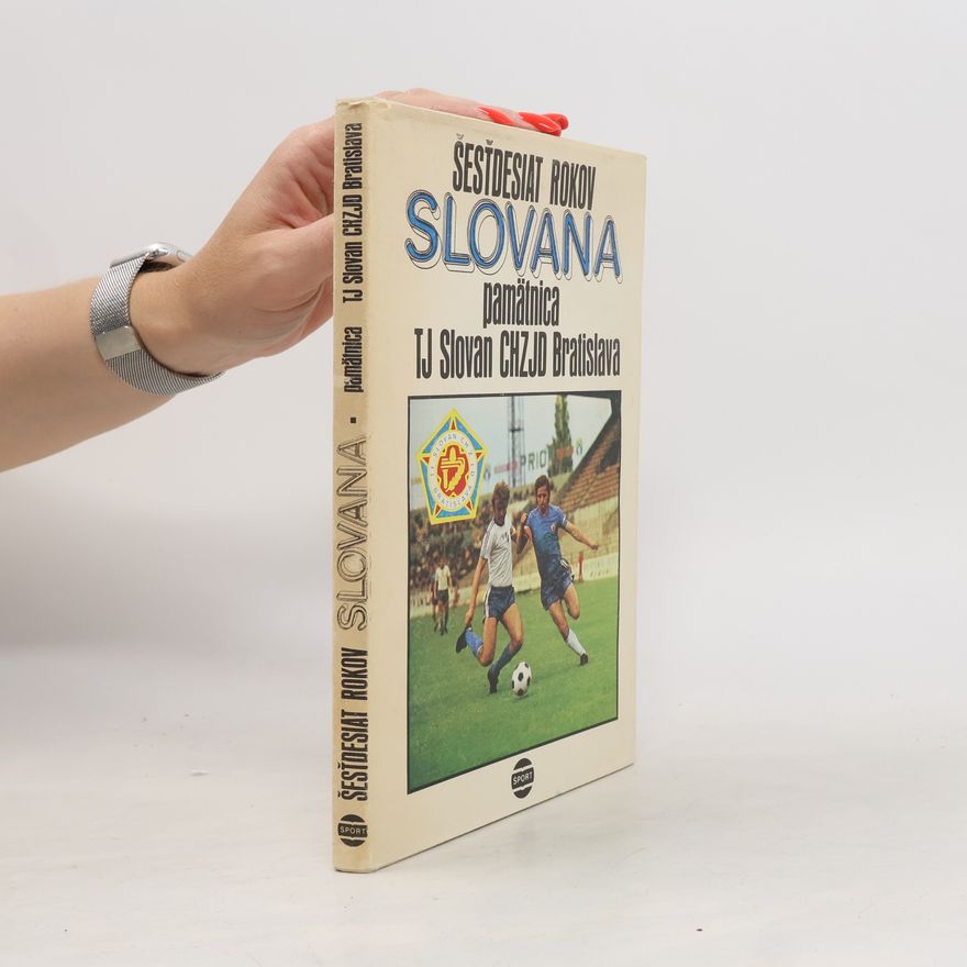 Jozef Kšiňan Šesťdesiat rokov Slovana. Pämatnica TJ Slovan CHZJD Bratislava