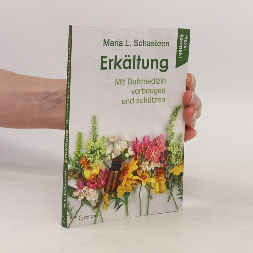 Maria L. Schasteen Erkältung - Mit Duftmedizin vorbeugen und schützen
