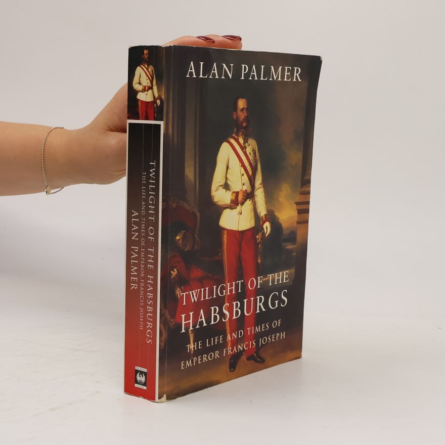 Alan Palmer Twilight of the Habsburgs