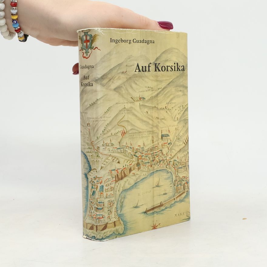 Ingeborg Guadagna Auf Korsika. Reisen durch Raum und Zeit