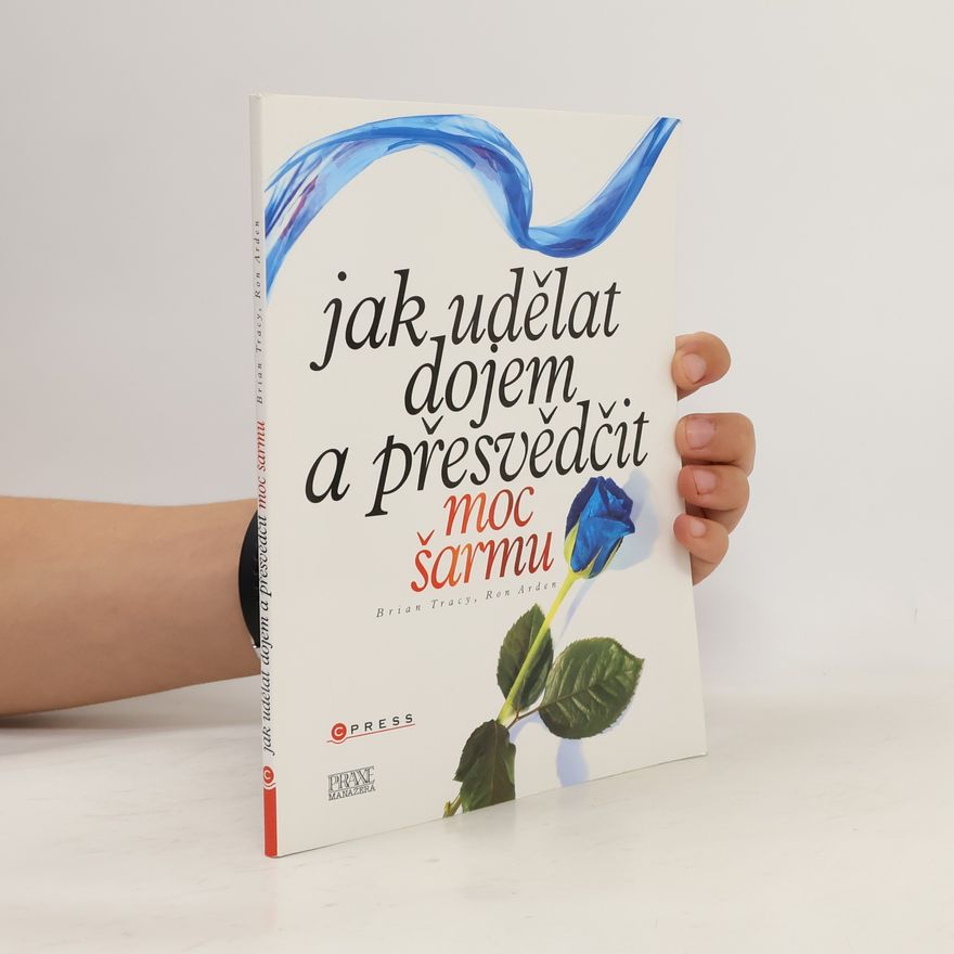 Ron Arden Jak udělat dojem a přesvědčit. Moc šarmu