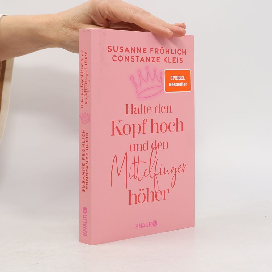 Susanne Fröhlich Halte den Kopf hoch und den Mittelfinger höher