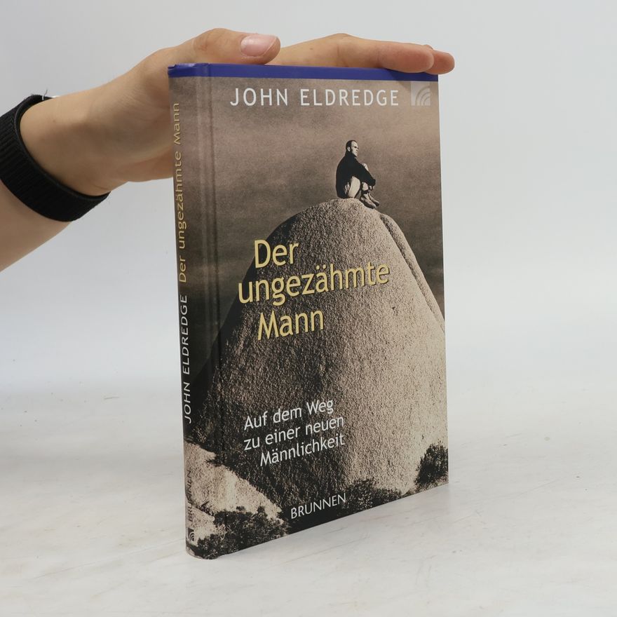John Eldredge Der ungezähmte Mann