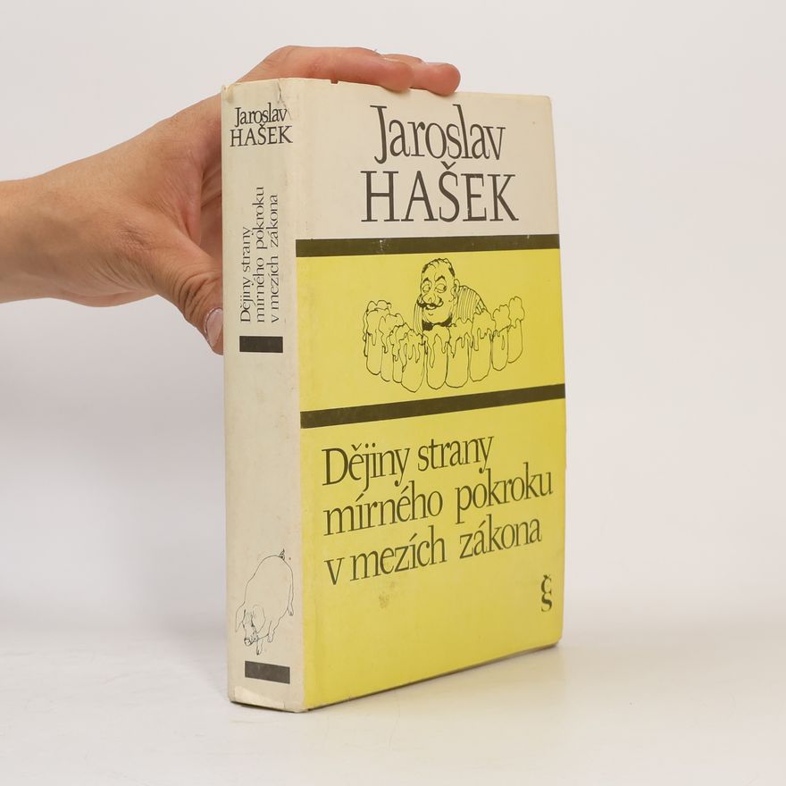 Jaroslav Hašek Dějiny strany mírného pokroku v mezích zákona