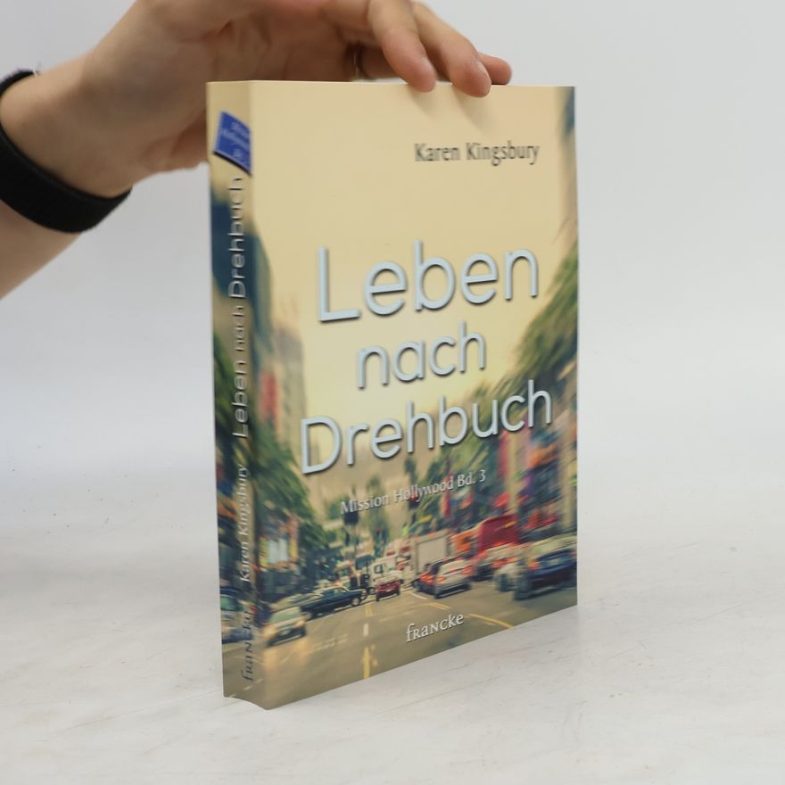 Karen Kingsbury Mission Hollywood - 3: Leben nach Drehbuch