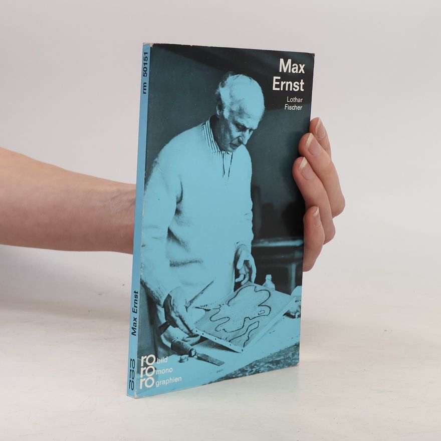 Lothar Fischer Max Ernst in Selbstzeugnissen und Bilddokumenten