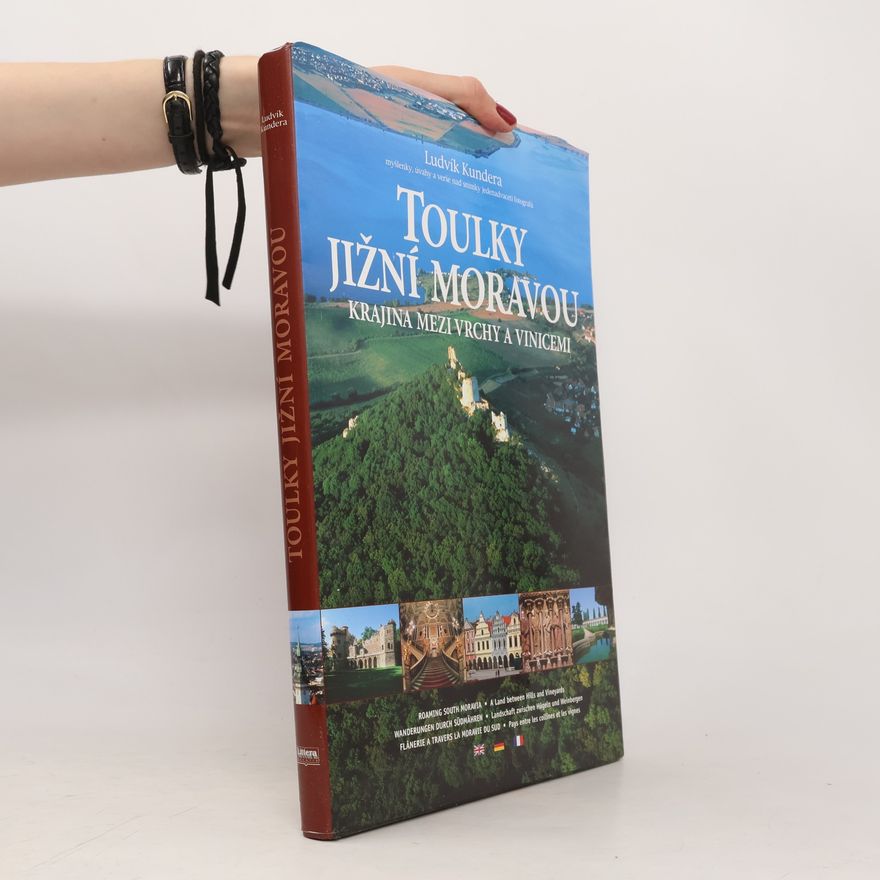 Ludvík Kundera Toulky Jižní Moravou: krajina mezi vrchy a vinicemi