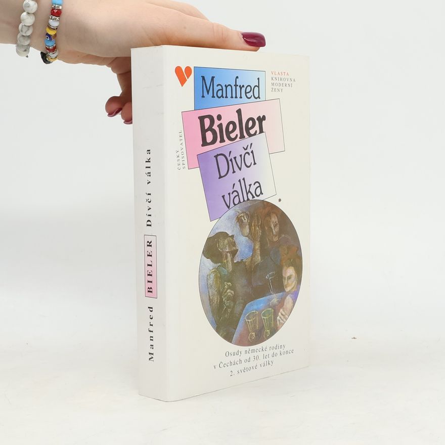 Manfred Bieler Dívčí válka. Osudy německé rodiny v Čechách od 30. let do konce 2. světové války