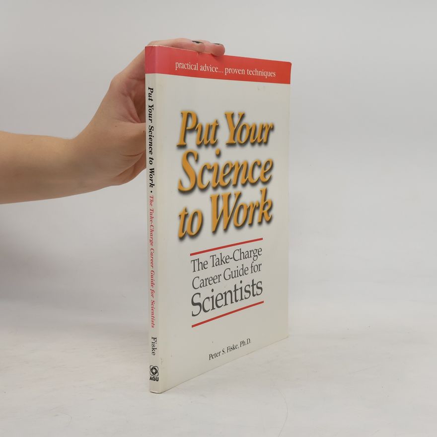 Peter S. Fiske Put Your Science to Work
