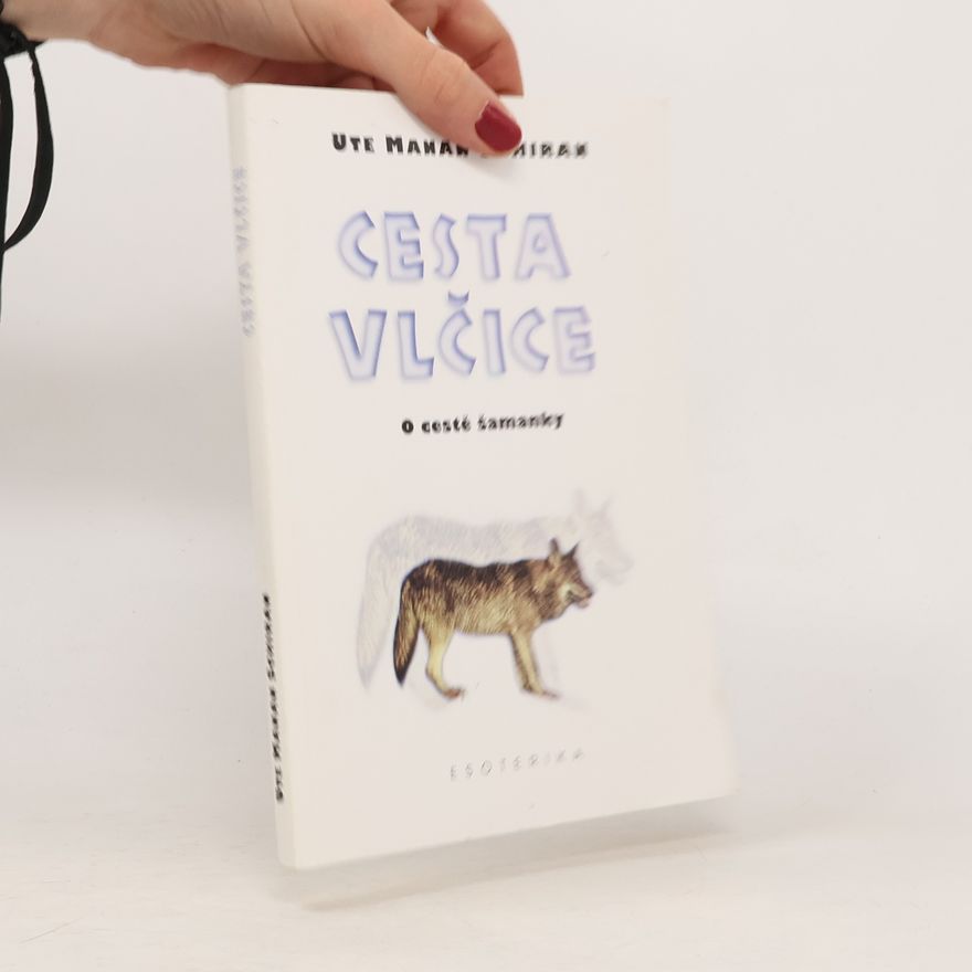 Ute Schiran Cesta vlčice - o cestě šamanky