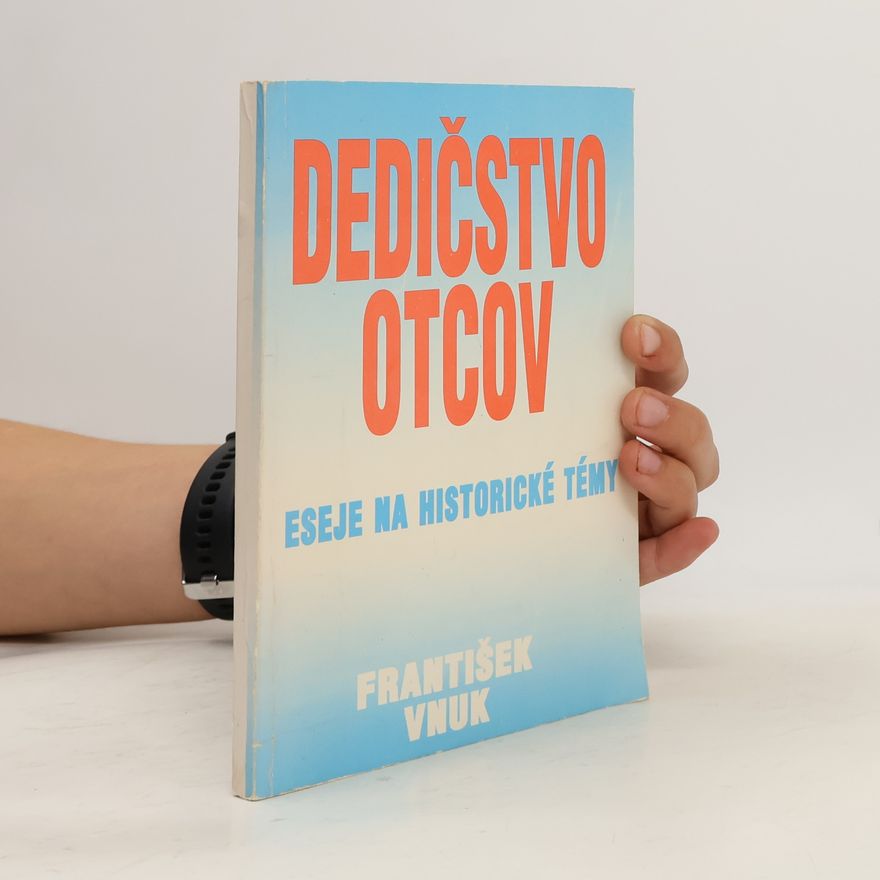 František Vnuk Dedičstvo otcov : eseje na historické témy