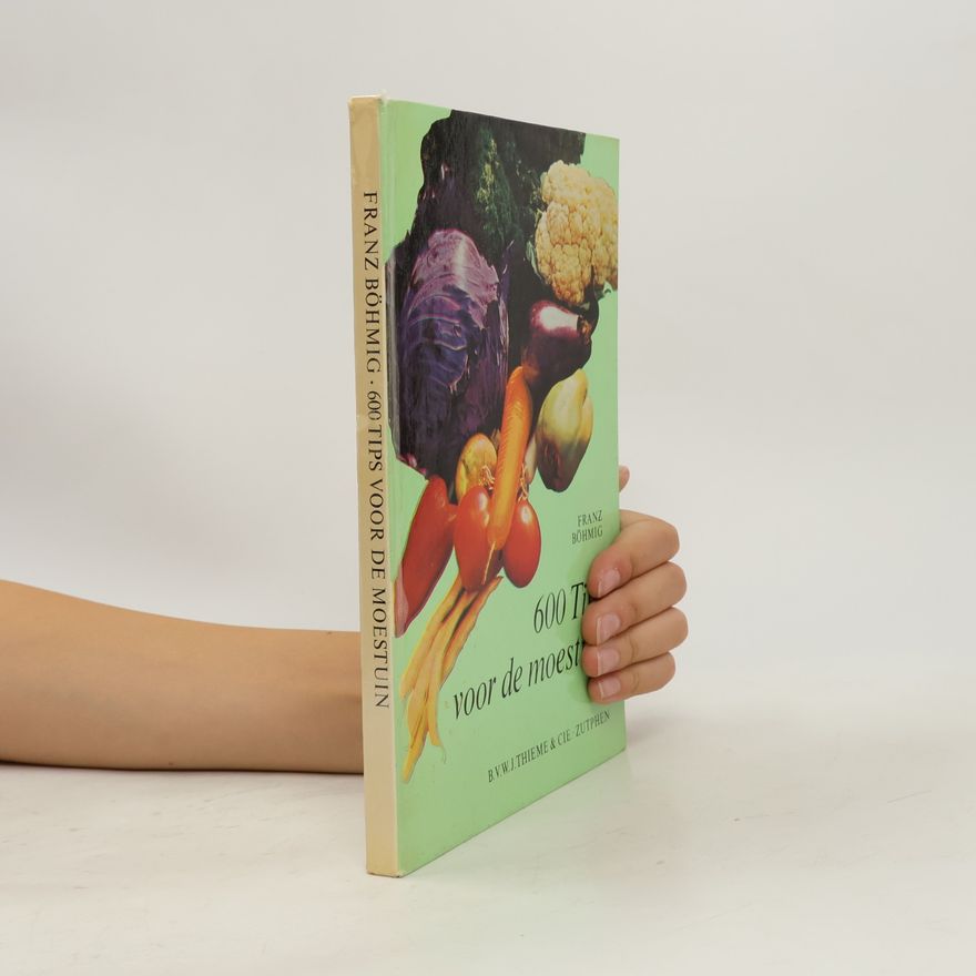 Franz Böhmig 600 Tips voor de moestuin