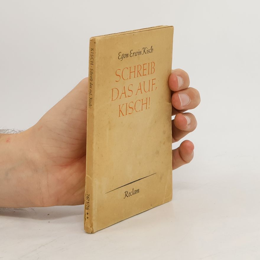 Egon Erwin Kisch Schreib das auf, Kisch!