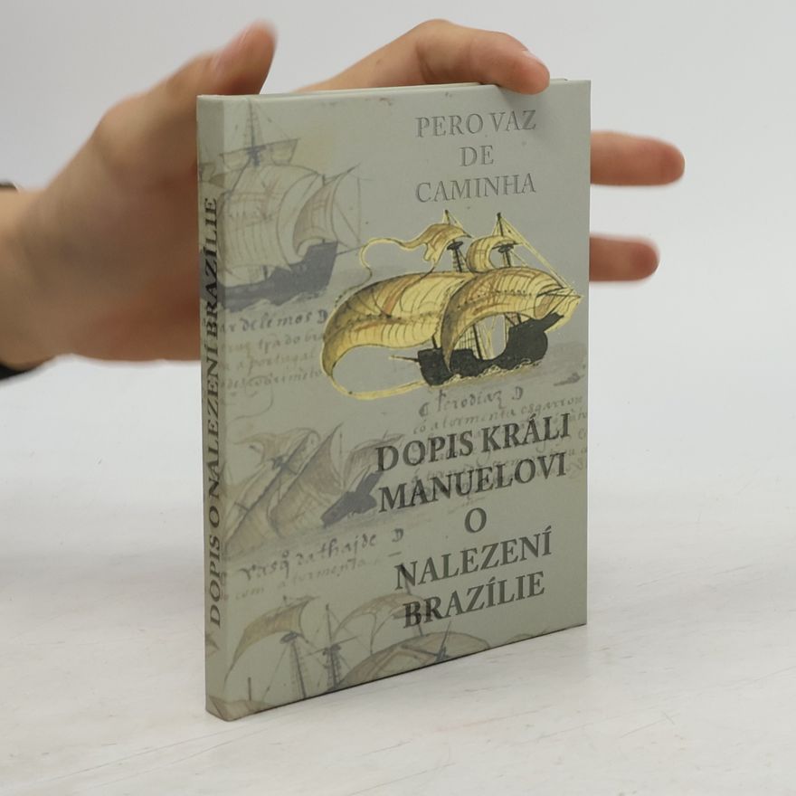 Pero Vaz de Caminha Dopis králi Manuelovi o nalezení Brazílie
